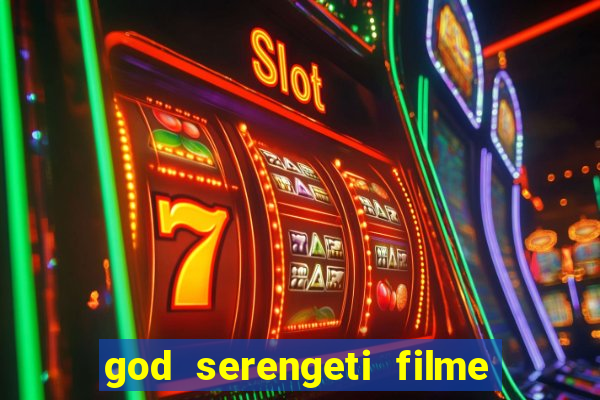 god serengeti filme completo dublado